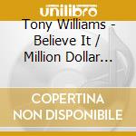 Tony Williams - Believe It / Million Dollar Legs / Joy Of Flying (2 Cd) cd musicale di Tony Williams
