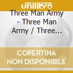 Three Man Army - Three Man Army / Three Man Army 2 cd musicale di Three Man Army
