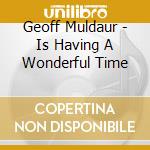 Geoff Muldaur - Is Having A Wonderful Time cd