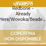 Redbone - Already Here/Wovoka/Beade (2 Cd) cd
