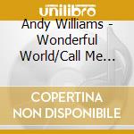 Andy Williams - Wonderful World/Call Me Irresponsible (2 Cd) cd musicale di Andy Williams
