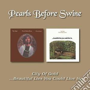 Pearls Before Swine - City Of Gold / Beautiful Lies You Could Live In cd musicale di Pearls Before Swine