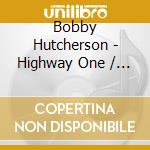 Bobby Hutcherson - Highway One / Conception/ The Gift Of Love / Un Poco Loco (2 Cd) cd musicale di Bobby Hutcherson