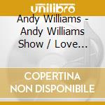 Andy Williams - Andy Williams Show / Love Story / Song For You cd