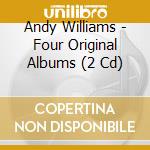 Andy Williams - Four Original Albums (2 Cd) cd