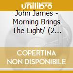 John James - Morning Brings The Light/ (2 Cd) cd