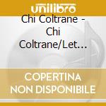 Chi Coltrane - Chi Coltrane/Let It Ride (2 Cd) cd