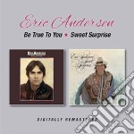 Eric Andersen - Be True To You/Sweet Surprise