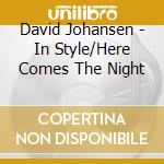 David Johansen - In Style/Here Comes The Night cd musicale di David Johansen