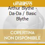 Arthur Blythe - Da-Da / Basic Blythe
