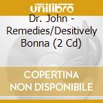Dr. John - Remedies/Desitively Bonna (2 Cd) cd musicale di Dr. John