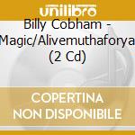 Billy Cobham - Magic/Alivemuthaforya (2 Cd) cd musicale di Billy Cobham