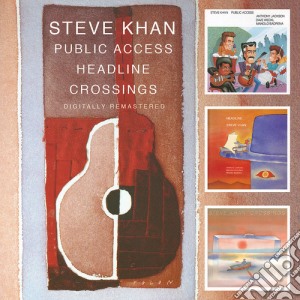 Steve Khan - Public Access / Headline / Crossings (2 Cd) cd musicale di Steve Khan