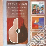 Steve Khan - Public Access / Headline / Crossings (2 Cd) cd