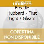 Freddie Hubbard - First Light / Gleam cd musicale di Freddie Hubbard