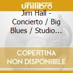Jim Hall - Concierto / Big Blues / Studio Trieste cd