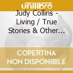 Judy Collins - Living / True Stories & Other Dreams / Judith (2 Cd) cd