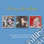 Jerry Lee Lewis - Jerry Lee Lewis / Killer Country / When Two Worlds (2 Cd) cd