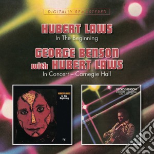 Hubert Laws / George Benson - In The Beginning / In Concert: Carnegie Hall cd musicale di Hubert Laws / George Benson