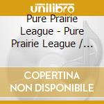 Pure Prairie League - Pure Prairie League / Bustin Out / Two Lane (2 Cd) cd