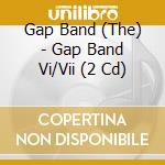 Gap Band (The) - Gap Band Vi/Vii (2 Cd) cd