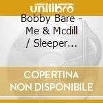 Bobby Bare - Me & Mcdill / Sleeper Wherever I Fall / Bare (2 Cd) cd