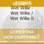 Wet Willie - Wet Willie / Wet Willie Ii cd