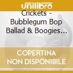 Crickets - Bubblegum Bop Ballad & Boogies / Remnants / Long (2 Cd) cd