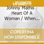 Johnny Mathis - Heart Of A Woman / When Will I See You Again (2 Cd) cd