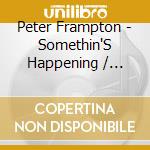 Peter Frampton - Somethin'S Happening / Frampton (2 Cd) cd