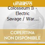 Colosseum Ii - Electric Savage / War Dance (2 Cd) cd