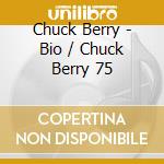 Chuck Berry - Bio / Chuck Berry 75 cd