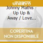Johnny Mathis - Up Up & Away / Love Is Blue / Those Were The Days (2 Cd) cd musicale