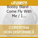Bobby Bland - Come Fly With Me / I Feel Good I Feel Fine / Sweet (2 Cd) cd