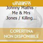 Johnny Mathis - Me & Mrs Jones / Killing Me Softly With Her Song (2 Cd) cd