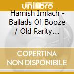 Hamish Imlach - Ballads Of Booze / Old Rarity / Fine Old English (2 Cd) cd