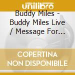 Buddy Miles - Buddy Miles Live / Message For The People cd