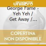 Georgie Fame - Yeh Yeh / Get Away / Hall Of Fame + Bonus Tracks (2 Cd) cd