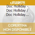 Doc Holliday - Doc Holliday / Doc Holliday Rides Again / Modern Medicine (2 Cd) cd