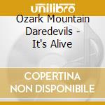 Ozark Mountain Daredevils - It's Alive cd musicale