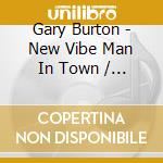 Gary Burton - New Vibe Man In Town / Who Is Gary / In Concert (2 Cd) cd