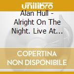 Alan Hull - Alright On The Night. Live At Clifton Poly 1975 cd
