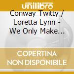 Conway Twitty / Loretta Lynn - We Only Make Believe / Lead Me On / Louisiana (2 Cd) cd