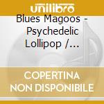 Blues Magoos - Psychedelic Lollipop / Electric Comic Book / Basic (2 Cd) cd
