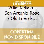 Willie Nelson - San Antonio Rose / Old Friends / Funny How Time cd