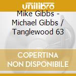 Mike Gibbs - Michael Gibbs / Tanglewood 63 cd