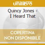Quincy Jones - I Heard That cd