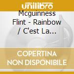 Mcguinness Flint - Rainbow / C'est La Vie cd