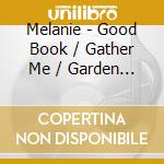 Melanie - Good Book / Gather Me / Garden In The City cd