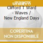 Clifford T Ward - Waves / New England Days cd